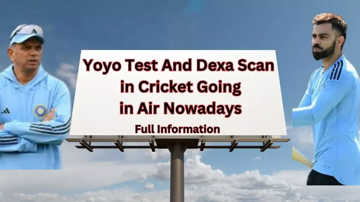 What is Yoyo Test And Dexa Scan in Cricket Going in Air Nowadays
